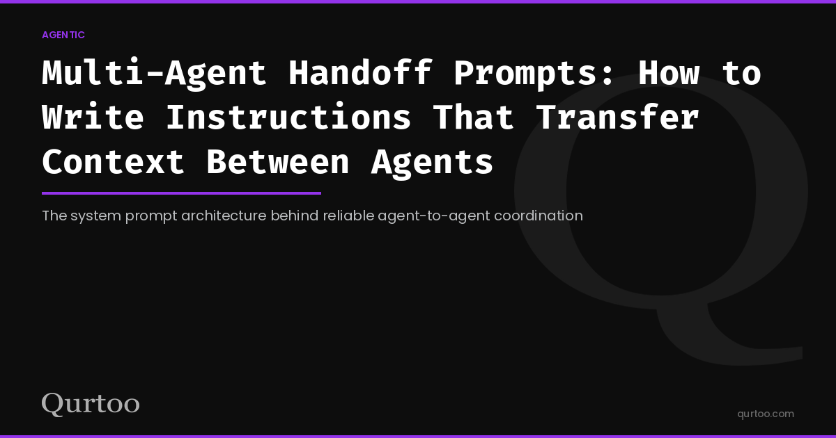 Multi-Agent Handoff Prompts: How to Write Instructions That Transfer Context Between Agents