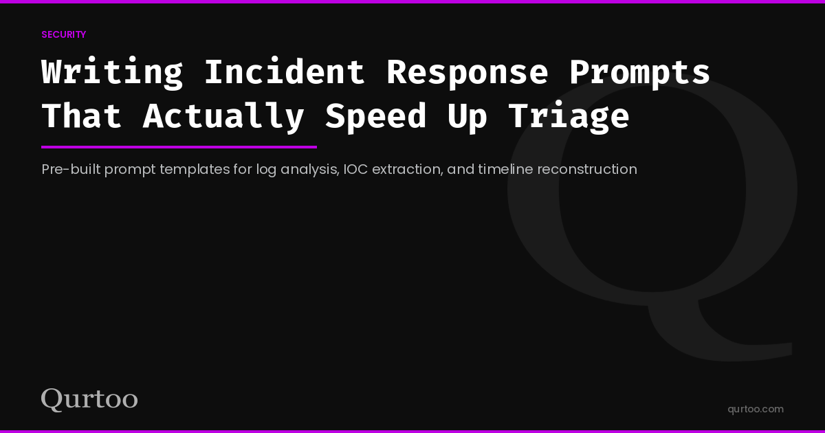 Writing Incident Response Prompts That Actually Speed Up Triage