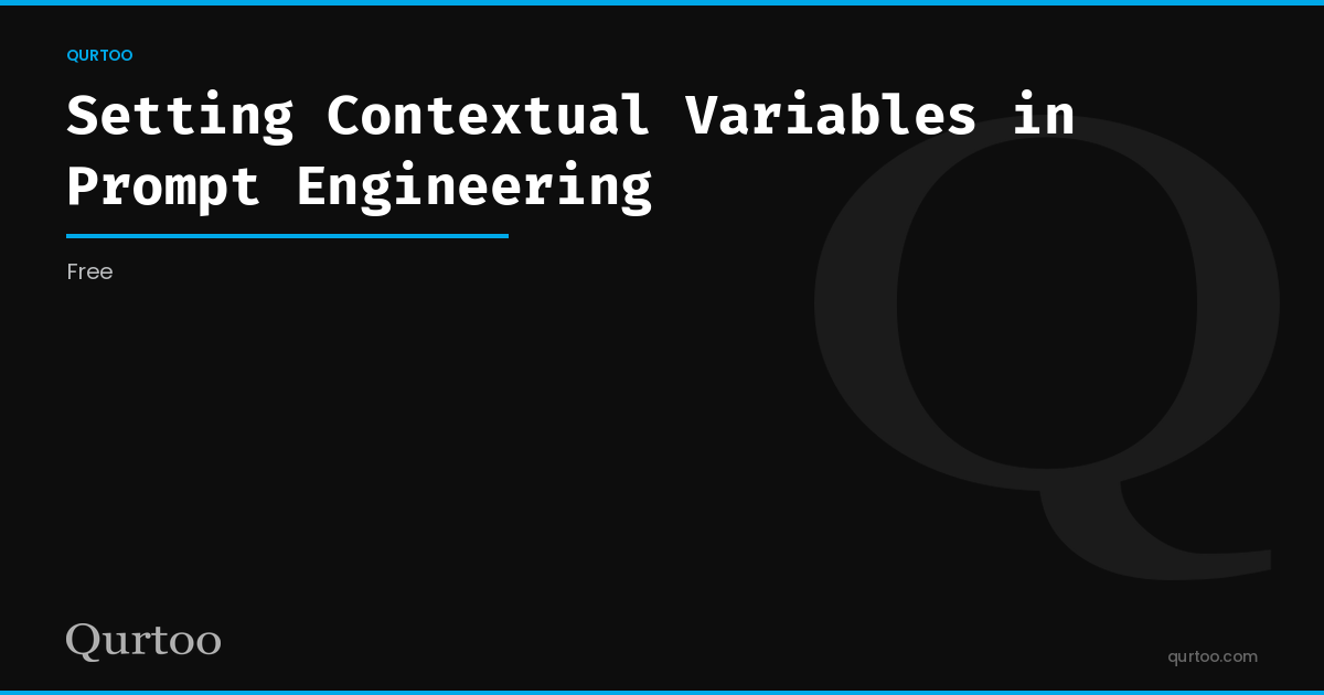 Setting Contextual Variables in Prompt Engineering