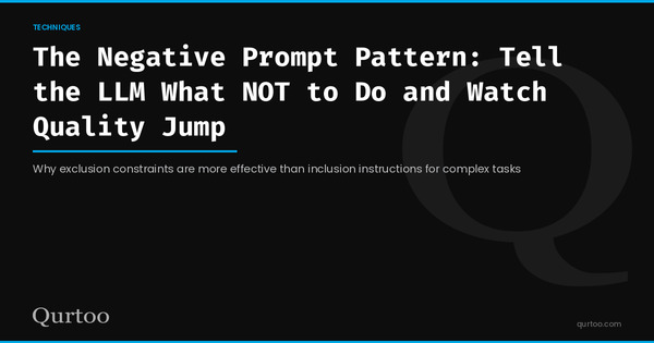 The Negative Prompt Pattern: Tell the LLM What NOT to Do and Watch Quality Jump