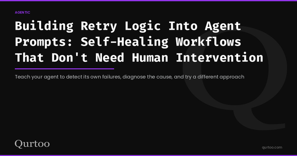 Building Retry Logic Into Agent Prompts: Self-Healing Workflows That Don't Need Human Intervention