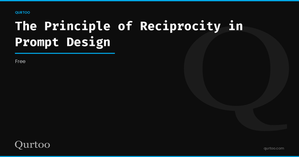 The Principle of Reciprocity in Prompt Design | Qurtoo from Kief Studio